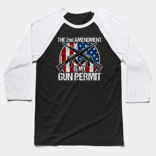 The 2nd Amendment Is My Gun Permit Gun Baseball T-Shirt